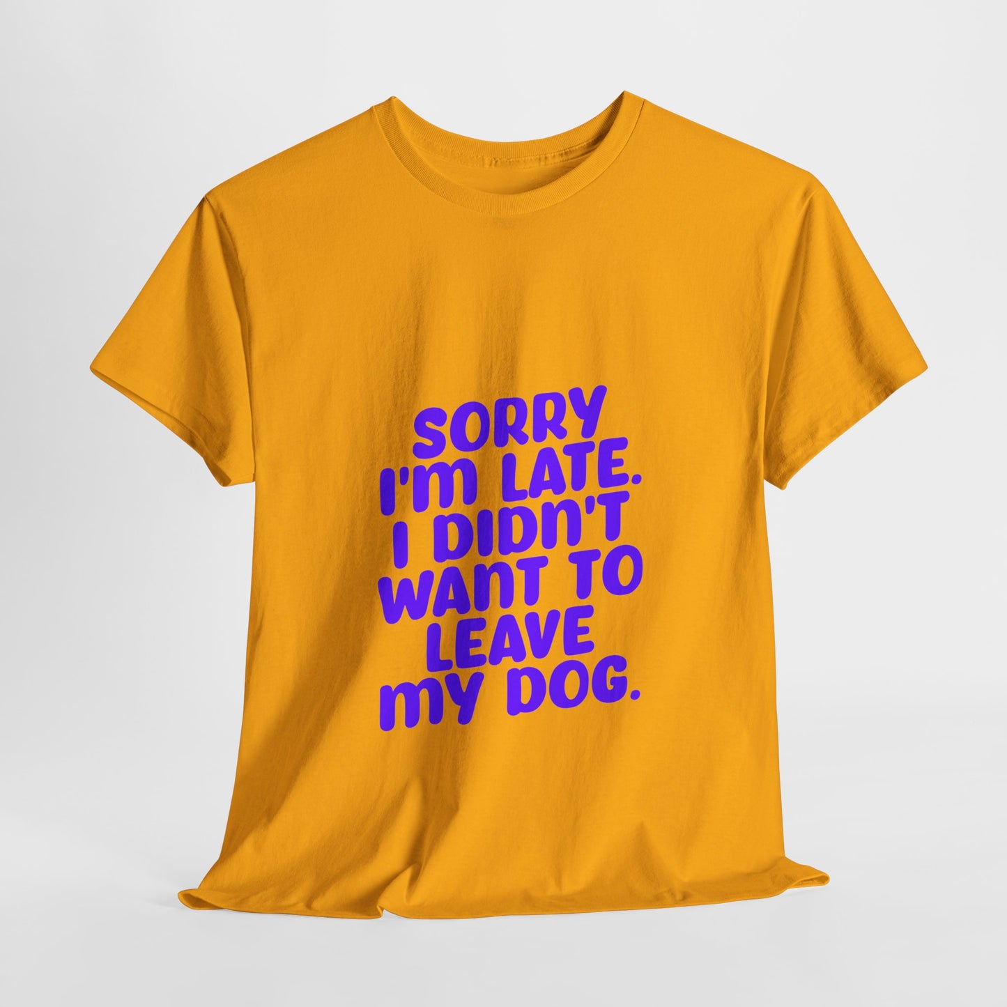 Funny Dog Lover Unisex Heavy Cotton Tee - 'Sorry I'm Late, I Didn't Want to Leave My Dog' - Roe Creation