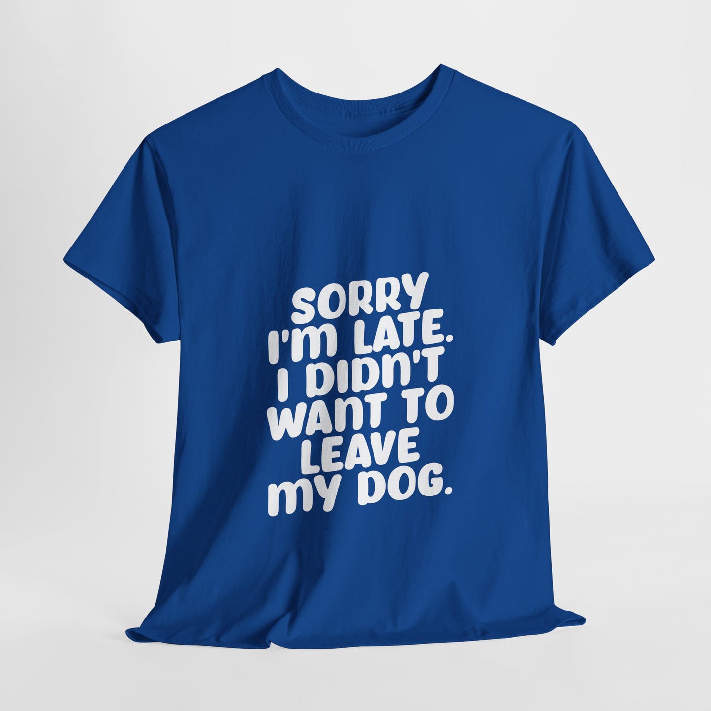 Funny Dog Lover Unisex Heavy Cotton Tee - 'Sorry I'm Late, I Didn't Want to Leave My Dog' - Roe Creation