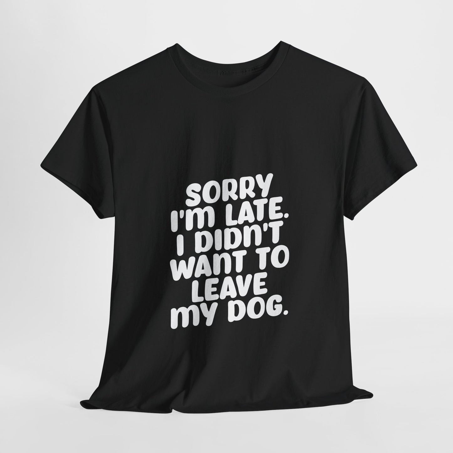 Funny Dog Lover Unisex Heavy Cotton Tee - 'Sorry I'm Late, I Didn't Want to Leave My Dog' - Roe Creation