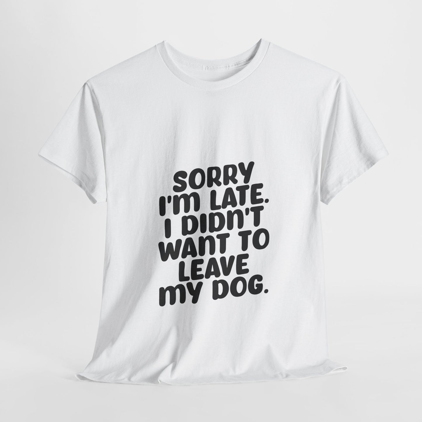 Funny Dog Lover Unisex Heavy Cotton Tee - 'Sorry I'm Late, I Didn't Want to Leave My Dog' - Roe Creation