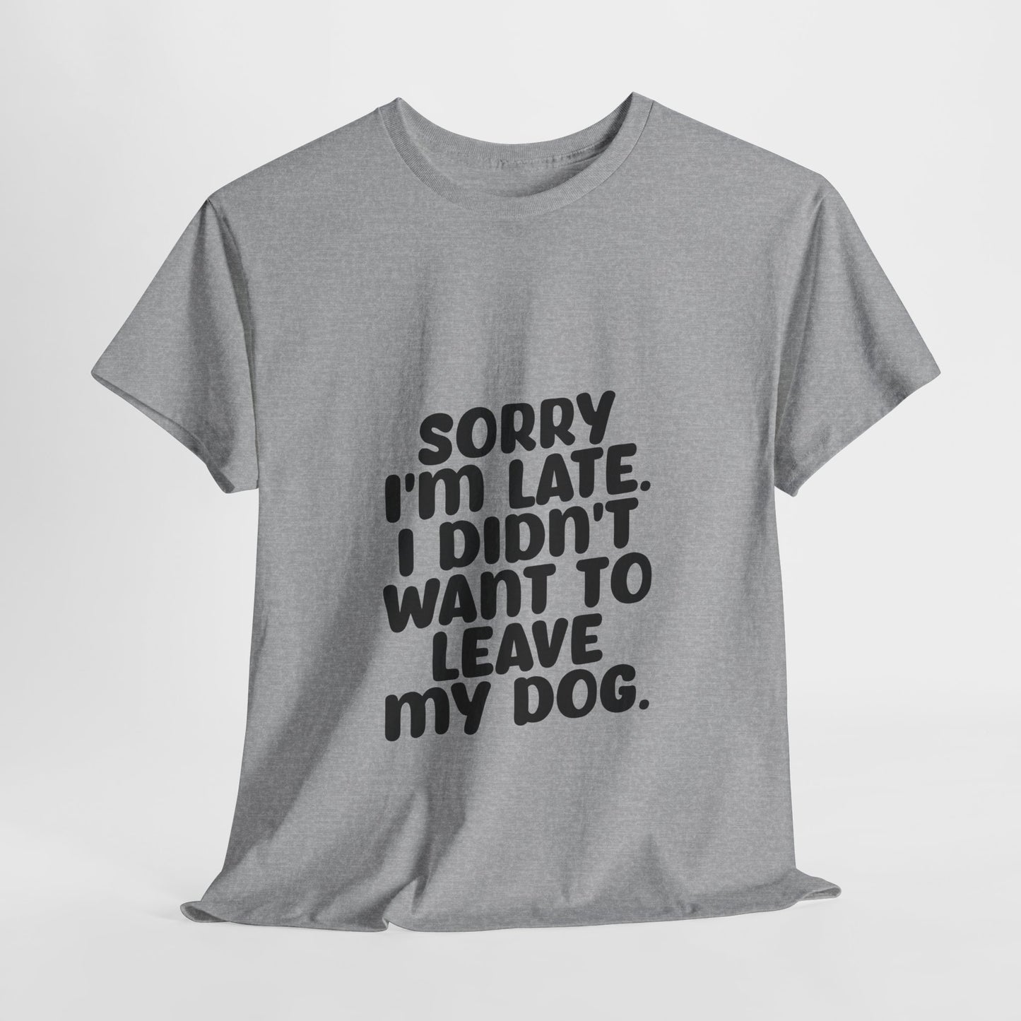 Funny Dog Lover Unisex Heavy Cotton Tee - 'Sorry I'm Late, I Didn't Want to Leave My Dog' - Roe Creation