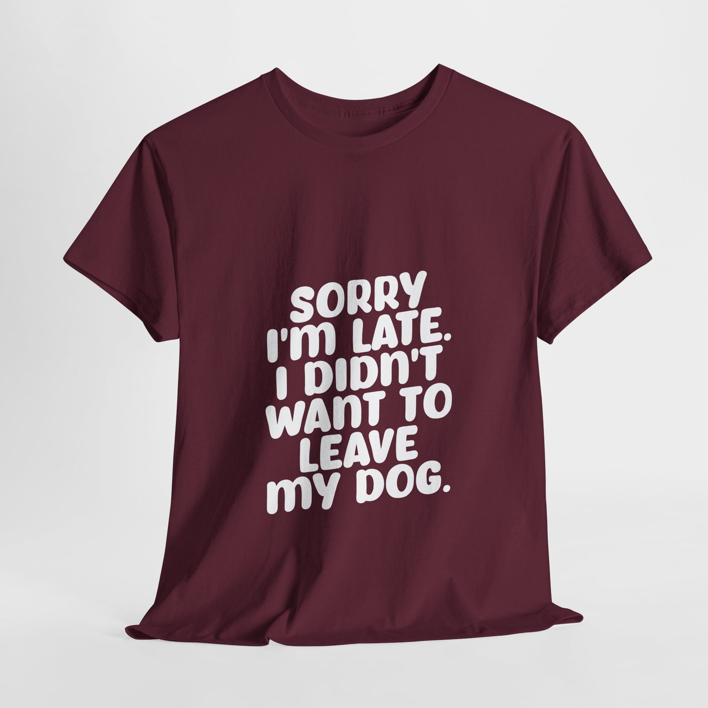 Funny Dog Lover Unisex Heavy Cotton Tee - 'Sorry I'm Late, I Didn't Want to Leave My Dog' - Roe Creation