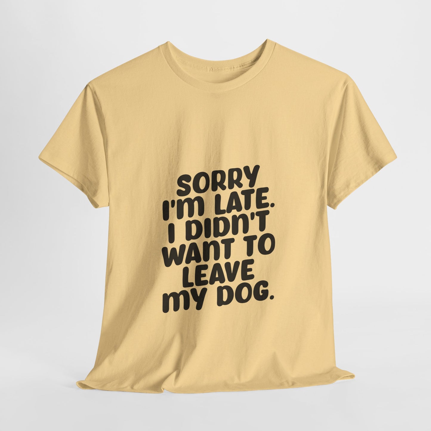 Funny Dog Lover Unisex Heavy Cotton Tee - 'Sorry I'm Late, I Didn't Want to Leave My Dog' - Roe Creation