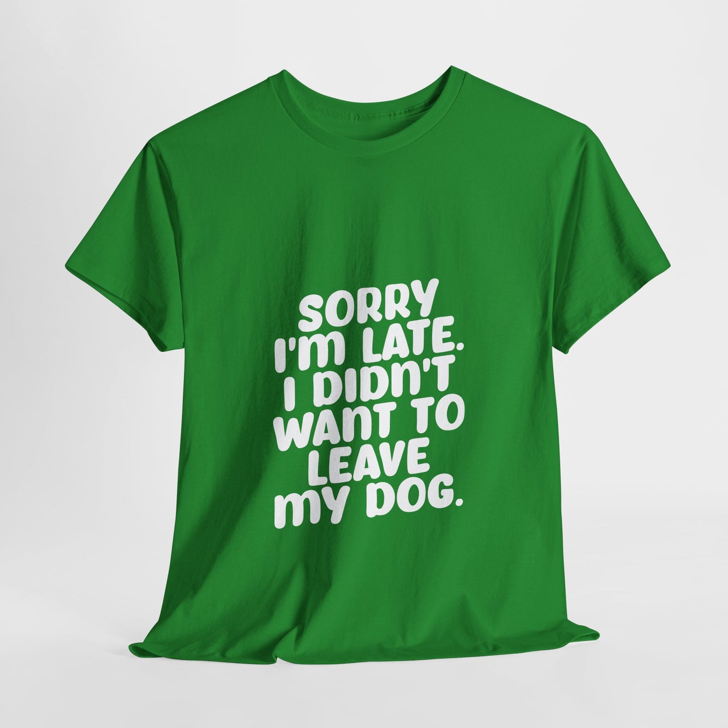 Funny Dog Lover Unisex Heavy Cotton Tee - 'Sorry I'm Late, I Didn't Want to Leave My Dog' - Roe Creation
