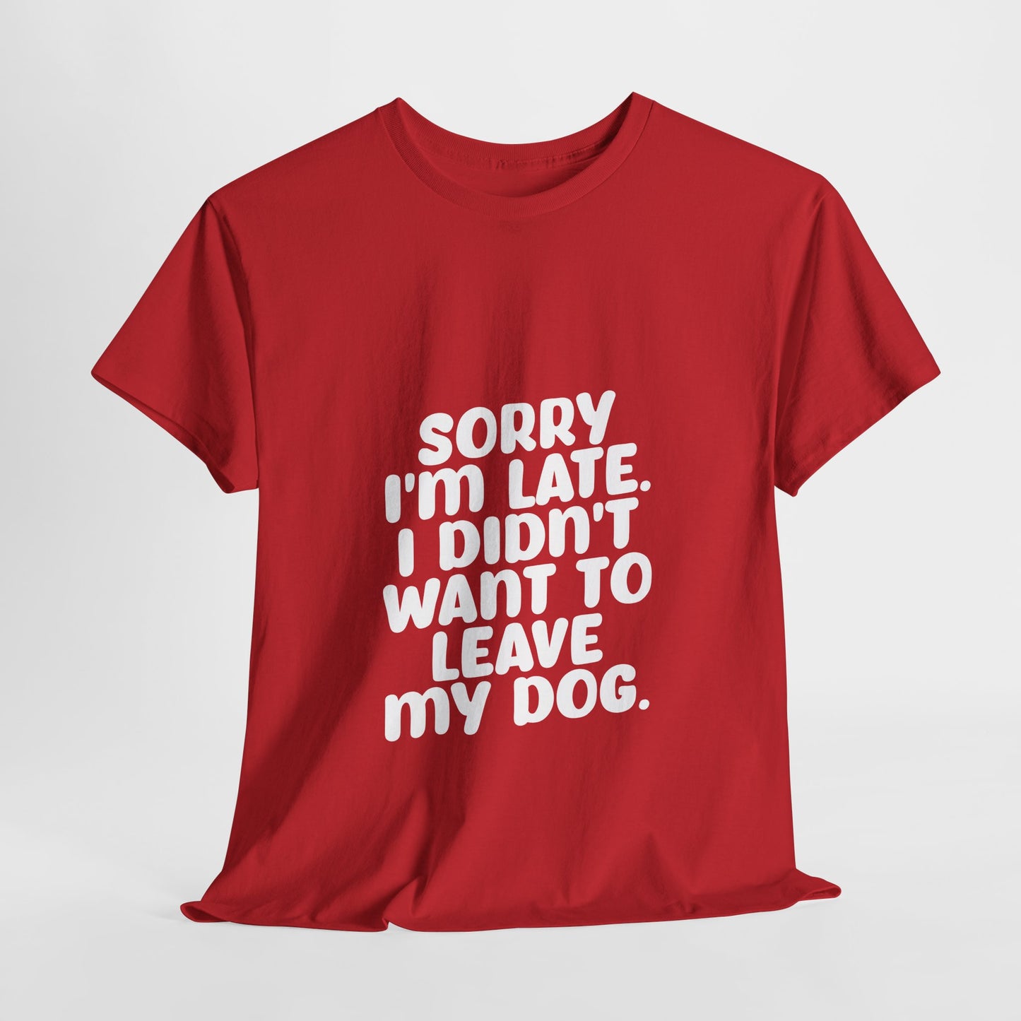 Funny Dog Lover Unisex Heavy Cotton Tee - 'Sorry I'm Late, I Didn't Want to Leave My Dog' - Roe Creation
