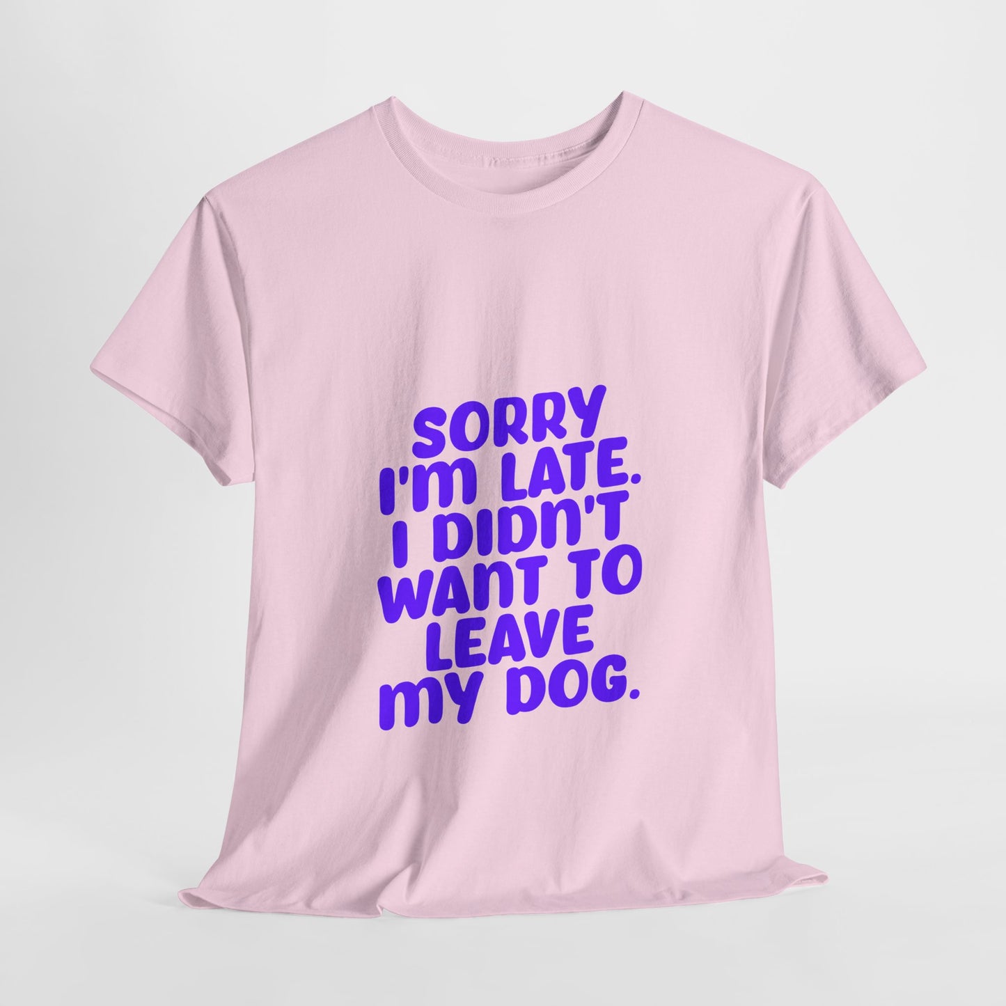 Funny Dog Lover Unisex Heavy Cotton Tee - 'Sorry I'm Late, I Didn't Want to Leave My Dog' - Roe Creation