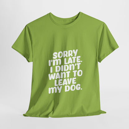 Funny Dog Lover Unisex Heavy Cotton Tee - 'Sorry I'm Late, I Didn't Want to Leave My Dog' - Roe Creation