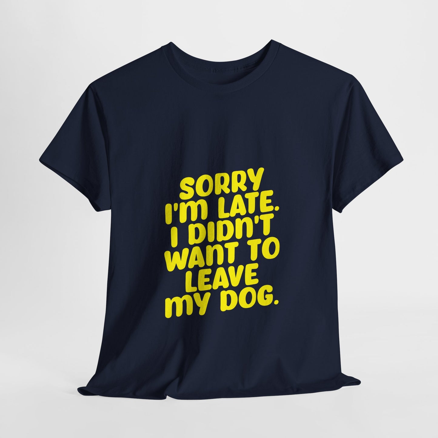 Funny Dog Lover Unisex Heavy Cotton Tee - 'Sorry I'm Late, I Didn't Want to Leave My Dog' - Roe Creation