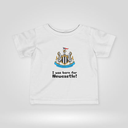 Newcastle United FC Infant Tee - I Was Born for Newcastle!