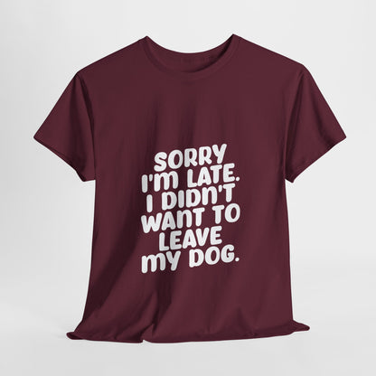 Funny Dog Lover Unisex Heavy Cotton Tee - 'Sorry I'm Late, I Didn't Want to Leave My Dog' - Roe Creation