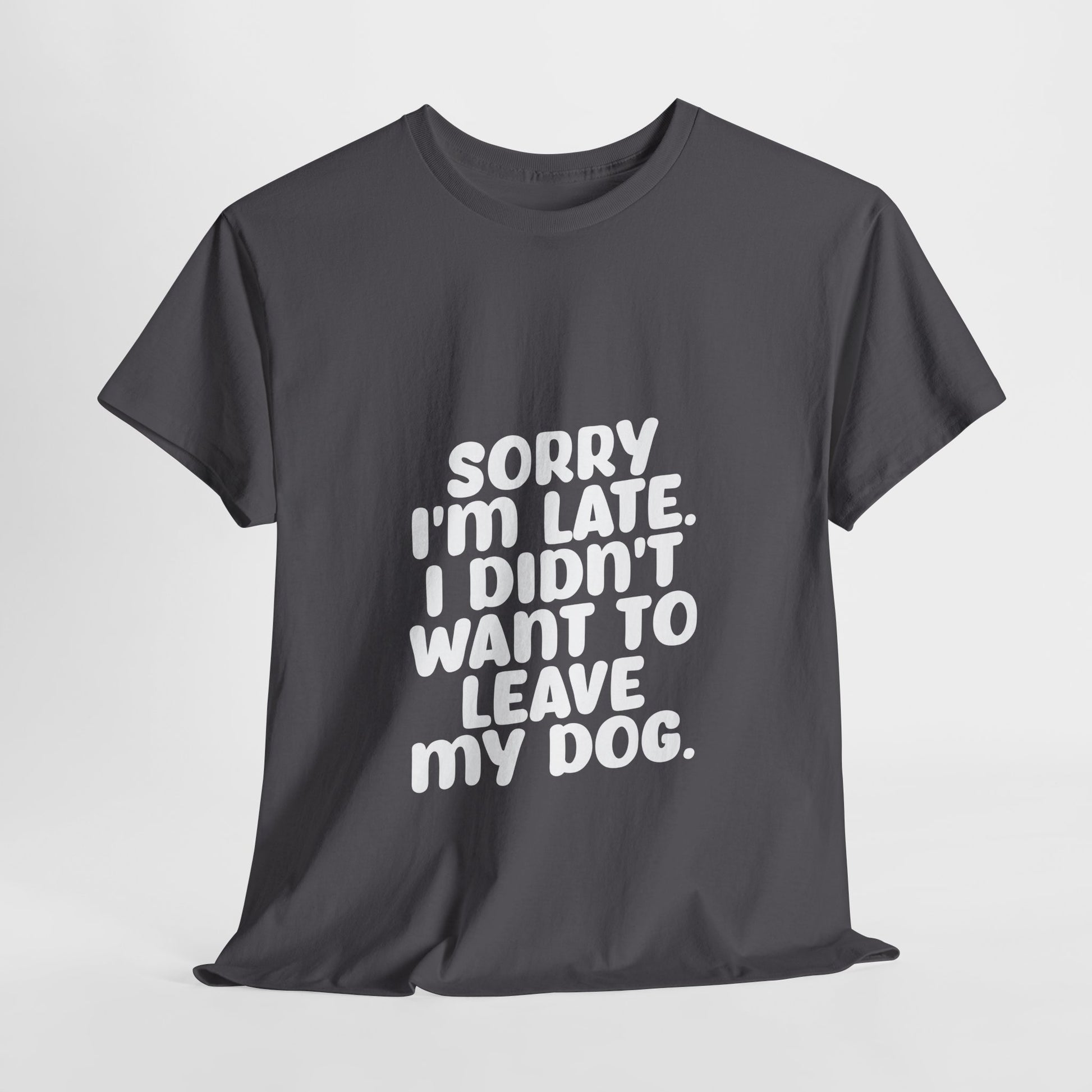 Funny Dog Lover Unisex Heavy Cotton Tee - 'Sorry I'm Late, I Didn't Want to Leave My Dog' - Roe Creation