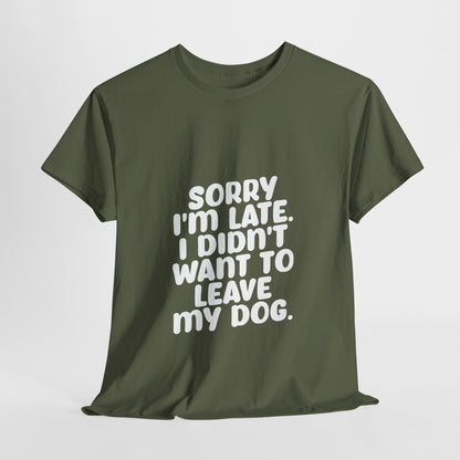 Funny Dog Lover Unisex Heavy Cotton Tee - 'Sorry I'm Late, I Didn't Want to Leave My Dog' - Roe Creation